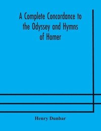 bokomslag A complete concordance to the Odyssey and Hymns of Homer, to which is added a concordance to the parallel passages in the Iliad, Odyssey, and Hymns