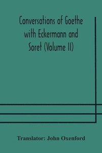 bokomslag Conversations of Goethe with Eckermann and Soret (Volume II)