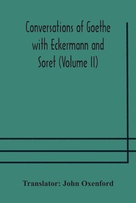 bokomslag Conversations of Goethe with Eckermann and Soret (Volume II)