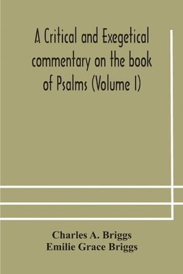 A critical and exegetical commentary on the book of Psalms (Volume I) 1