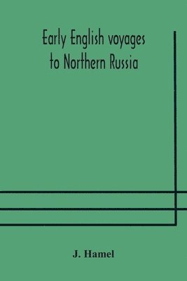 Early English Voyages To Northern Russia