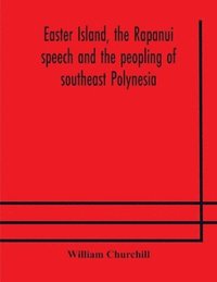 bokomslag Easter Island, the Rapanui speech and the peopling of southeast Polynesia