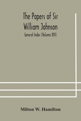 Milton W Hamilton, Milton W. Hamilton - papers of Sir William Johnson; General Index (Volume XIV), Häftad