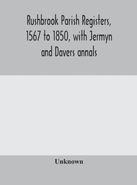 bokomslag Rushbrook parish registers, 1567 to 1850, with Jermyn and Davers annals