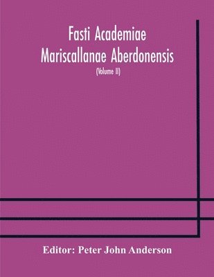 Fasti Academiae Mariscallanae Aberdonensis 1