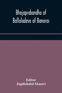 bokomslag Bhojaprabandha of Ballaladeva of Banaras