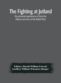 bokomslag The fighting at Jutland; the personal experiences of forty-five officers and men of the British Fleet