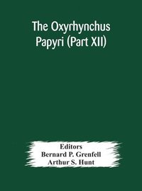 bokomslag The Oxyrhynchus papyri (Part XII)