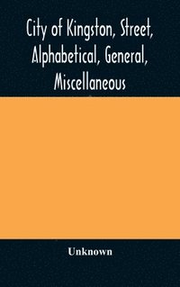 bokomslag City of Kingston, street, alphabetical, general, miscellaneous and classified business directory for the year 1890-91, including residents of Barriefield, Garden Island and Portsmouth.