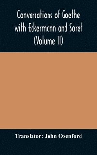 bokomslag Conversations of Goethe with Eckermann and Soret (Volume II)