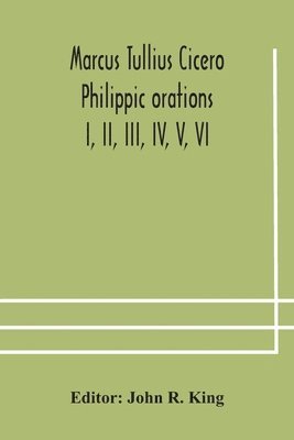 bokomslag Marcus Tullius Cicero Philippic orations; I, II, III, IV, V, VI