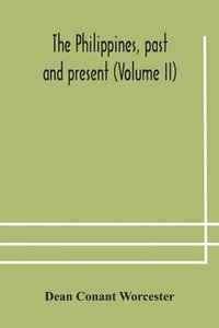 bokomslag The Philippines, past and present (Volume II)