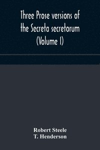 bokomslag Three prose versions of the Secreta secretorum (Volume I)