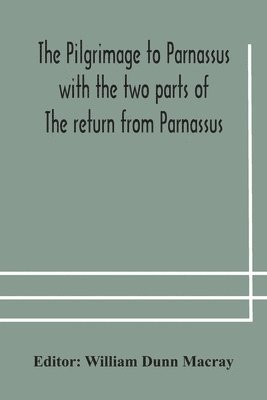 bokomslag pilgrimage to Parnassus with the two parts of The return from Parnassus. Three comedies performed in St. John's college, Cambridge, A.D. 1597-1601.