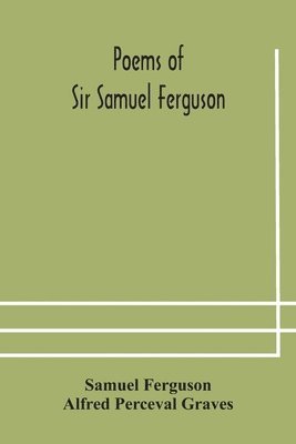 Poems of Sir Samuel Ferguson 1