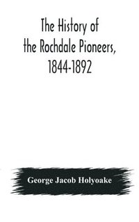 bokomslag The history of the Rochdale Pioneers, 1844-1892