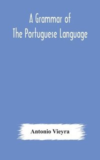 bokomslag A grammar of the Portuguese language; to which is added a copious vocabulary and dialogues, with extracts from the best Portuguese authors