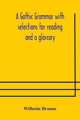 Gothic grammar with selections for reading and a glossary