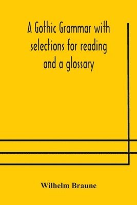 A Gothic grammar with selections for reading and a glossary 1