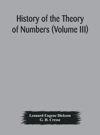 bokomslag History of the Theory of Numbers (Volume III) Quadratic and Higher Forms With A Chapter on the Class Number