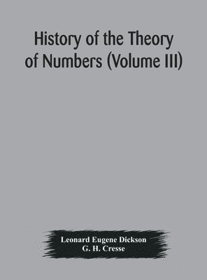 History of the Theory of Numbers (Volume III) Quadratic and Higher Forms With A Chapter on the Class Number 1