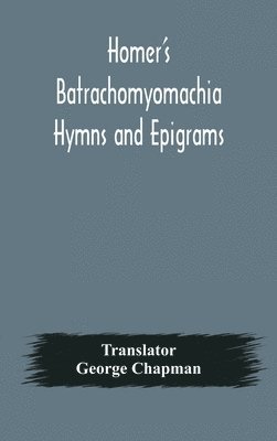 bokomslag Homer's Batrachomyomachia Hymns and Epigrams. Hesiod's Works and Days. Musaeus' Hero and Leander. Juvenal's Fifth Satire. With Introduction and Notes by Richard Hooper. (Second Edition) To which is...