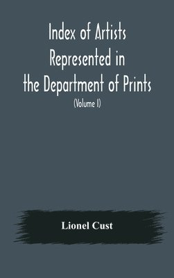 bokomslag Index of artists represented in the Department of Prints and Drawings in the British Museum (Volume I) Dutch and Flemish School, German School