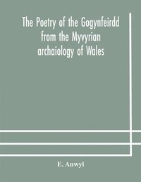 bokomslag The poetry of the Gogynfeirdd from the Myvyrian archaiology of Wales
