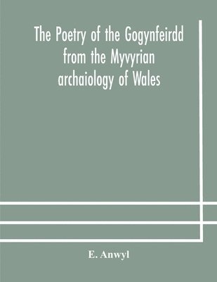 The poetry of the Gogynfeirdd from the Myvyrian archaiology of Wales 1