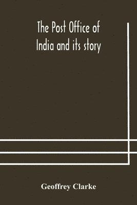 Geoffrey Clarke - Post Office Of India And Its Story, Häftad