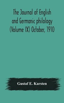 The Journal of English and Germanic philology (Volume IX) October, 1910 1