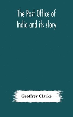 Geoffrey Clarke - Post Office Of India And Its Story, Inbunden