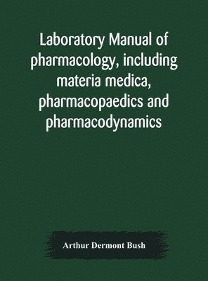 bokomslag Laboratory manual of pharmacology, including materia medica, pharmacopaedics and pharmacodynamics