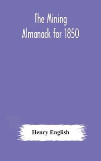 bokomslag The Mining Almanack for 1850