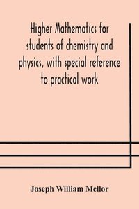 bokomslag Higher mathematics for students of chemistry and physics, with special reference to practical work