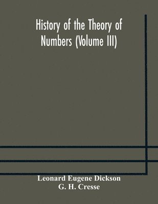 History of the Theory of Numbers (Volume III) Quadratic and Higher Forms With A Chapter on the Class Number 1