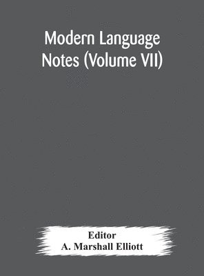 A Marshall Elliott, A. Marshall Elliott - Modern language notes (Volume VII), Inbunden