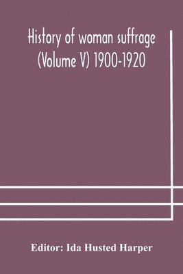 Ida Husted Harper - History of woman suffrage (Volume V) 1900-1920, Häftad