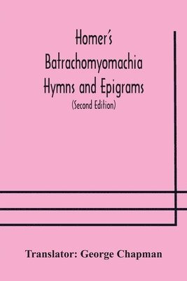 bokomslag Homer's Batrachomyomachia Hymns and Epigrams. Hesiod's Works and Days. Musaeus' Hero and Leander. Juvenal's Fifth Satire. With Introduction and Notes by Richard Hooper. (Second Edition) To which is...
