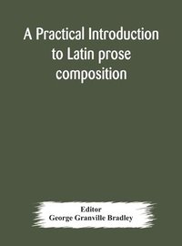bokomslag A practical introduction to Latin prose composition