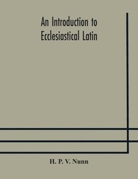 bokomslag An introduction to ecclesiastical Latin