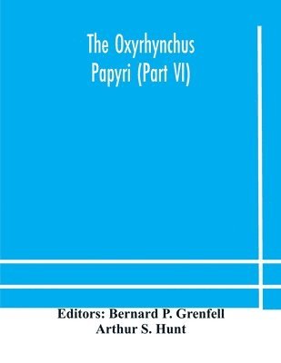 The Oxyrhynchus papyri (Part VI) 1