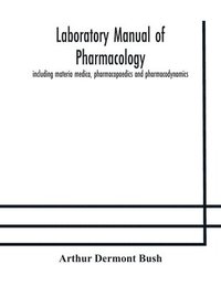 bokomslag Laboratory manual of pharmacology, including materia medica, pharmacopaedics and pharmacodynamics