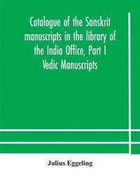 bokomslag Catalogue of the Sanskrit manuscripts in the library of the India Office, Part I Vedic Manuscripts