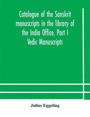 bokomslag Catalogue of the Sanskrit manuscripts in the library of the India Office, Part I Vedic Manuscripts