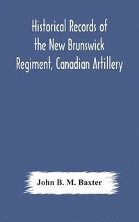 bokomslag Historical records of the New Brunswick Regiment, Canadian Artillery