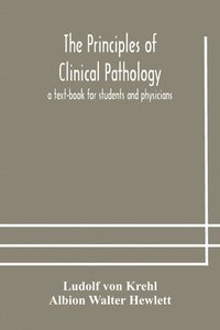 bokomslag The principles of clinical pathology, a text-book for students and physicians