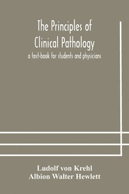 Principles Of Clinical Pathology, A Text-Book For Students And Physicians