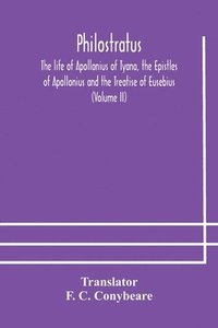 bokomslag Philostratus The life of Apollonius of Tyana, the Epistles of Apollonius and the Treatise of Eusebius (Volume II)