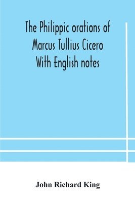 Philippic orations of Marcus Tullius Cicero With English notes